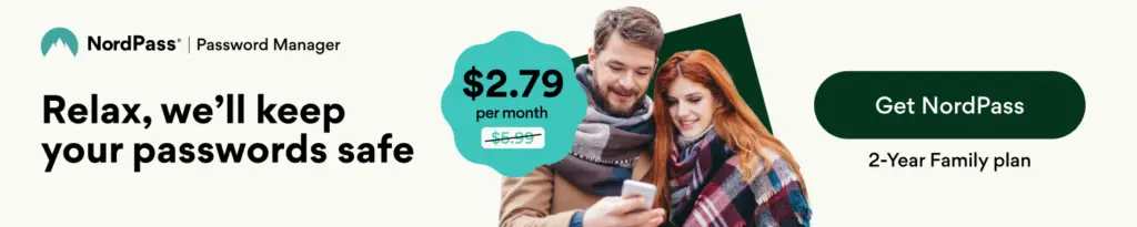 A NordPass advertisement displays a man and a woman smiling while looking at a phone. The text says, "Relax, we’ll keep your passwords safe," with a price of $2.79 per month written on a green tag. A button on the right promotes the 2-Year Family plan, reinforcing security against any potential threat to your information.