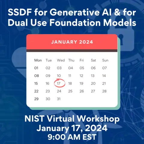 A digital flyer for a virtual workshop titled "SSDF for Generative AI & Dual Use Foundation Models." Hosted by NIST, it will occur on January 17, 2024, at 9:00 AM EST. Featuring discussions on cybersecurity threats, the background includes various digital and technological graphics.