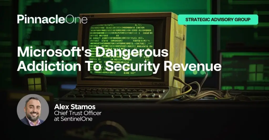 A retro computer screen displaying green text and code, with the headline "Microsoft's Dangerous Addiction To Security Revenue" overlaid. A small inset of Alex Stamos, labeled as Chief Trust Officer at SentinelOne, is at the bottom left beside the PinnacleOne logo. The display evokes a sense of looming threat.