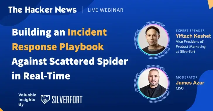 Promotional banner for a live webinar by The Hacker News. Title: "Building an Incident Response Playbook Against Scattered Spider in Real-Time." Features photos of expert speaker Yiftach Keshet of Silverfort and moderator James Azar, discussing cyberthreat mitigation strategies. Hosted by Silverfort.