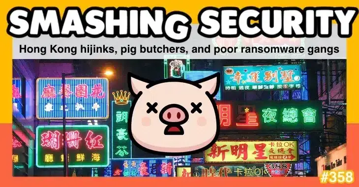 Podcast# 358 of Smashing Security discusses pig butchers, Hong Kong henchmen, and underprivileged ransomware gangs.