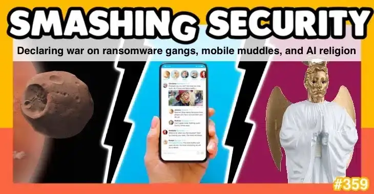 Declaring war on AI religion, mobile muddles, and ransomware gangs is the topic of the Smashing Security podcast# 359.